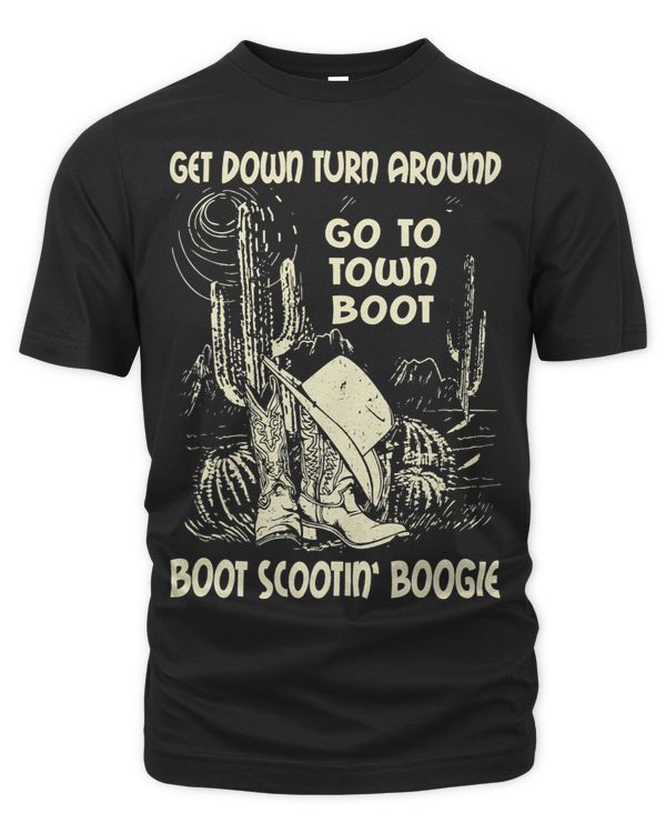Get Down Turn Around Go To Town Boot Scootin Boogie Cowboys
