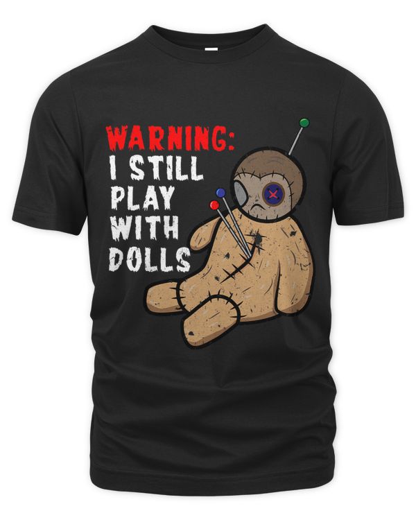 Distressed Voodoo Design Warning I Still Play With Dolls