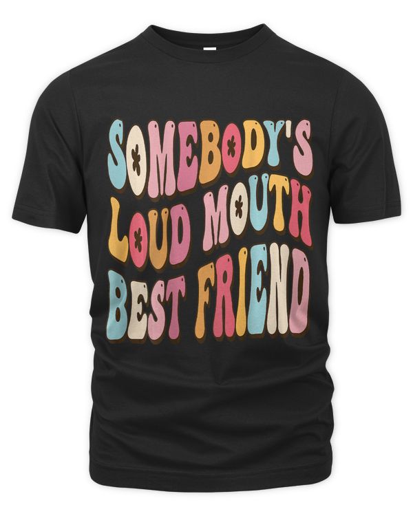 Somebodys Loudmouth Best friend Funny Quote On Back