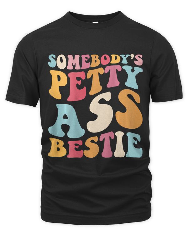 Somebodys Petty Ass Bestie Funny Quote Tee On Back Costume