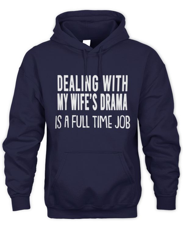 DEALING WITH MY WIFE'S DRAMA IS A FULL TIME JOB