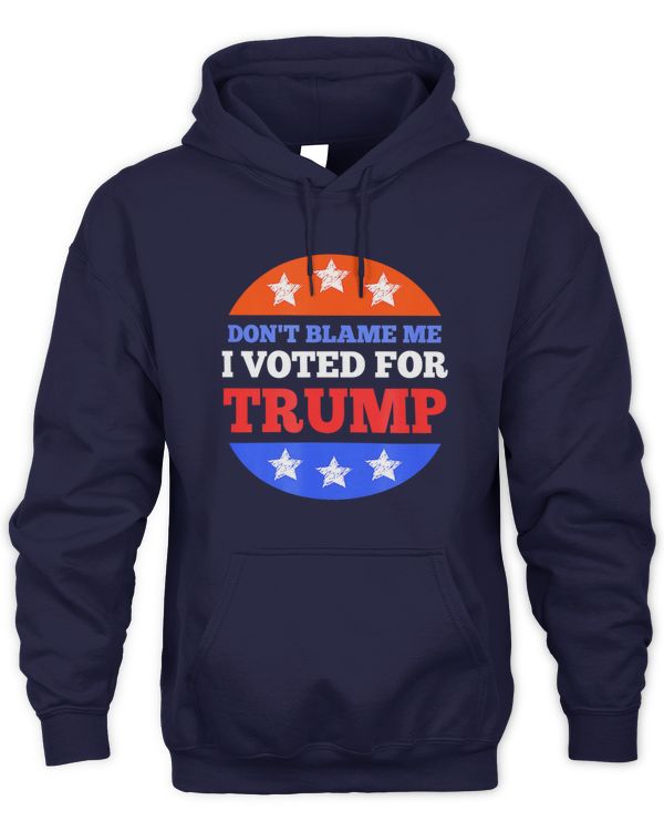 Don't Blame Me I Voted For Trump Conservative American