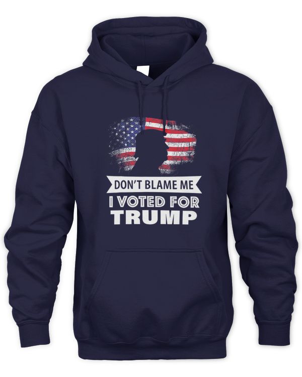 Don't Blame Me I Voted For Trump