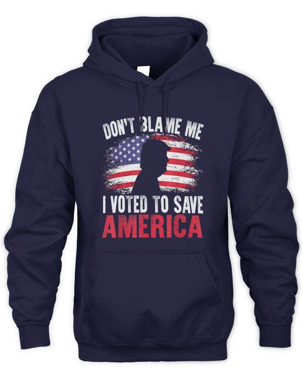 Don't Blame Me I Voted To Save America Trump American Flag
