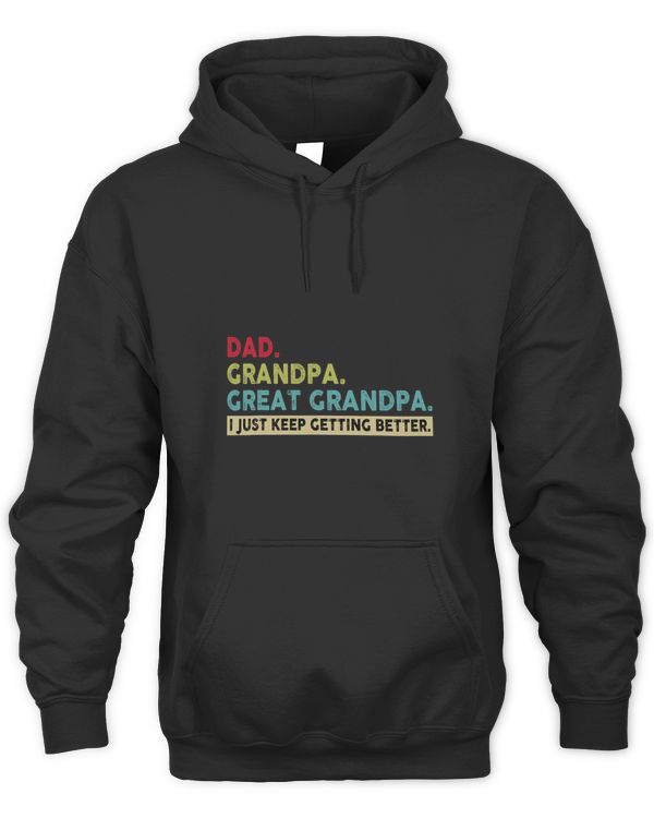 Dad Great Grandpa I Just Keep Getting Better