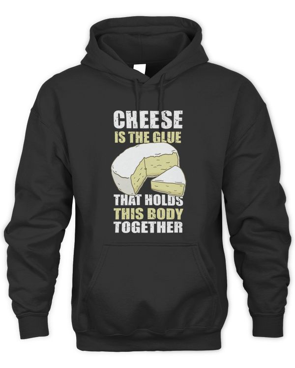 Funny Cheese Is The Glue That Holds This Body Together