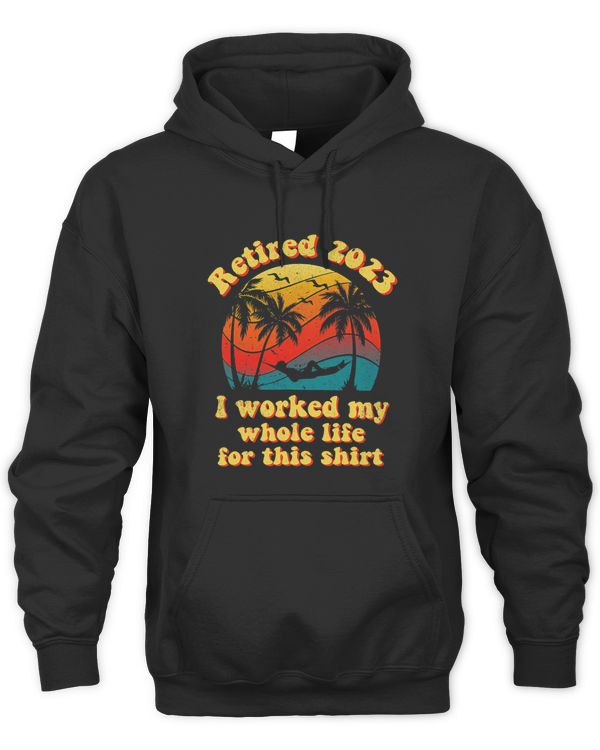 Retired 2023 I Worked My Whole Life Funny Retirement Gift