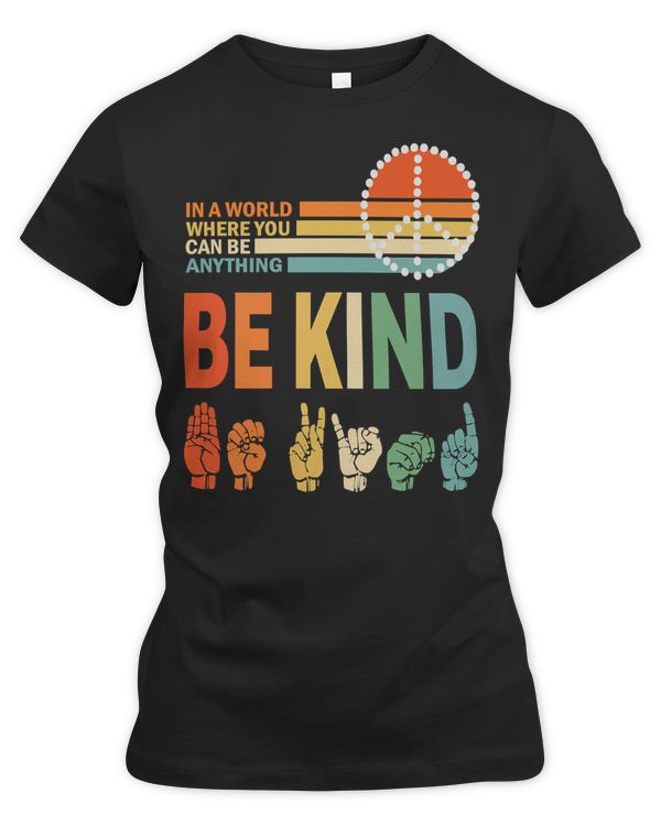 American Sign Language ASL In The World Where You Can Be Anything Be Kind ASL