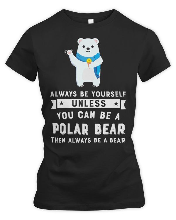 Bear Always Be Yourself Unless You Can Be A Polar Bear 394 forest