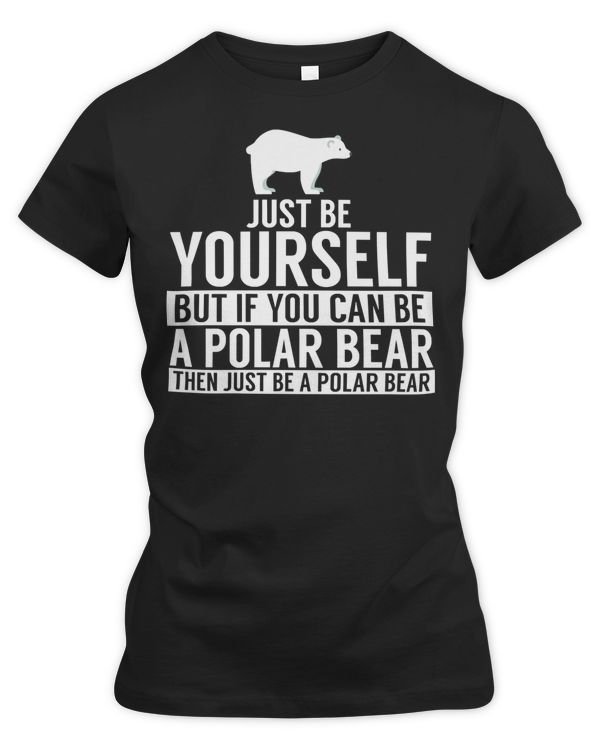 Bear Be Yourself But If You Can Be A Polar Bear 69 forest