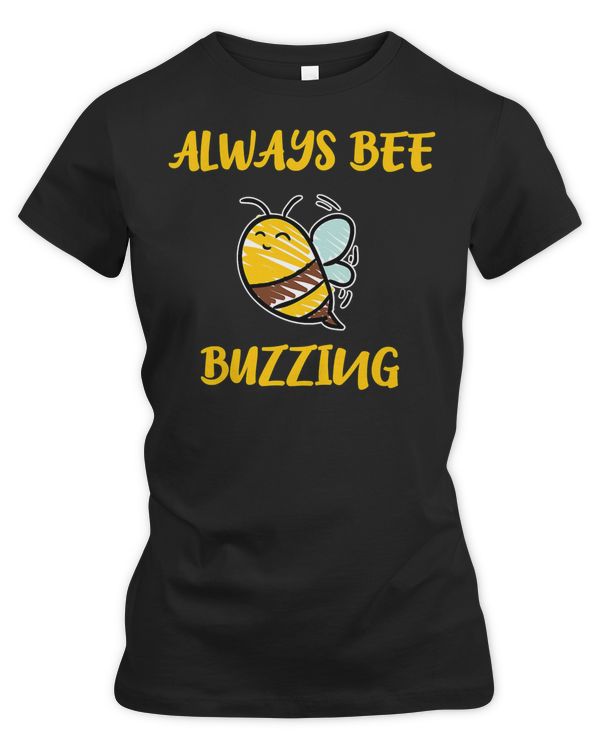 Bee Beekeeper Always Bee Buzzing Love Life Be Happy 276 Hive Beekeeping