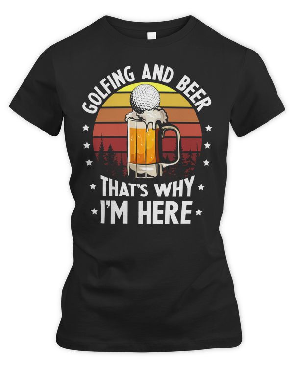 Golf Golfer And Beer Thats Why Im Here Funny Golf 178 Golflife