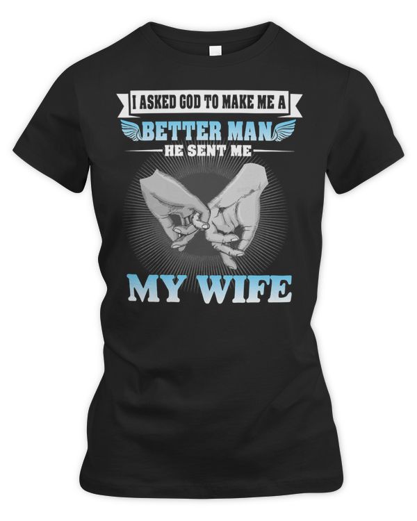 Husband Family Wife I ASKED GOD TO MAKE ME A BETTER MAN HE SEND ME MY WIFE135 Couple