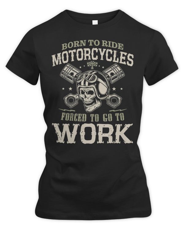 Motocross Rider Born To Ride Motorcycles Forced To Go To Work133 Motorcyclist
