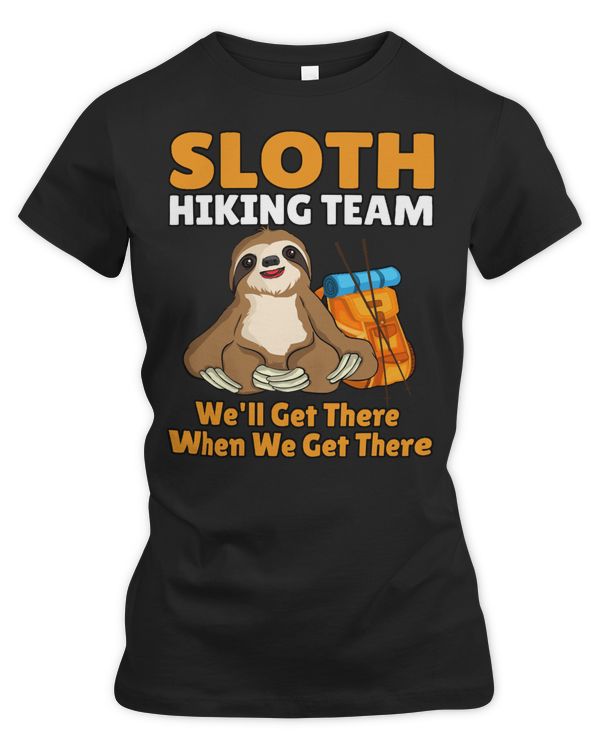 Sloth Lover Sloths Funny Hiking Team Well Get There When We Get There327 Loves Sloths