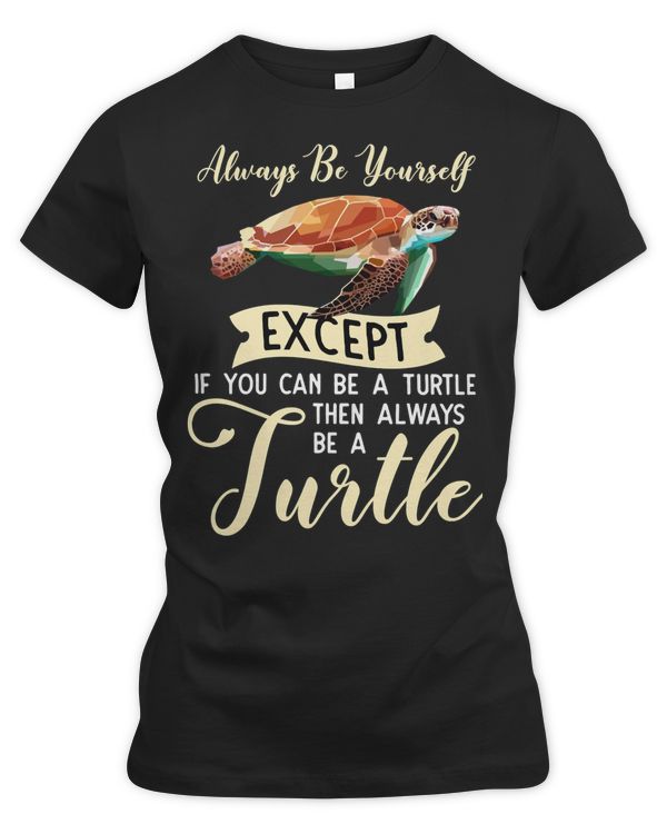 Sea Turtle Always Be A Turtle Funny Turtle Lovers Animalgraphic 238 Ocean Beach