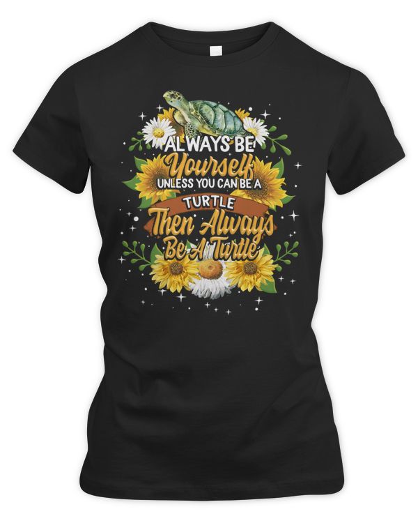 Sea Turtle Always Be Yourself Unless You Can Be A Turtle Love Turtle 1 ocean turtles Ocean Beach