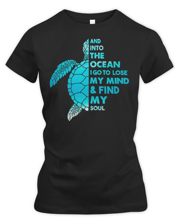 Sea Turtle And Into The Ocean I Go To Lose My Mind and Find My Soul Sea Turtle Quote 45 Ocean Beach