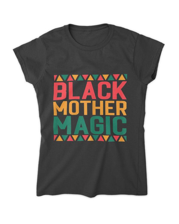 Black Women Black Mother Magic Black History Month Melanin Mom