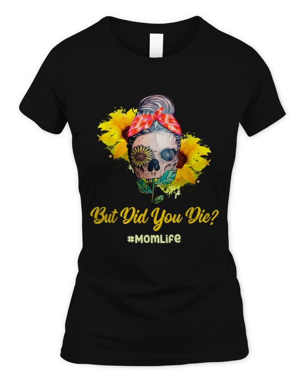 But Did You Die Mom Life Skull Bandana Sunflower Lover Humor