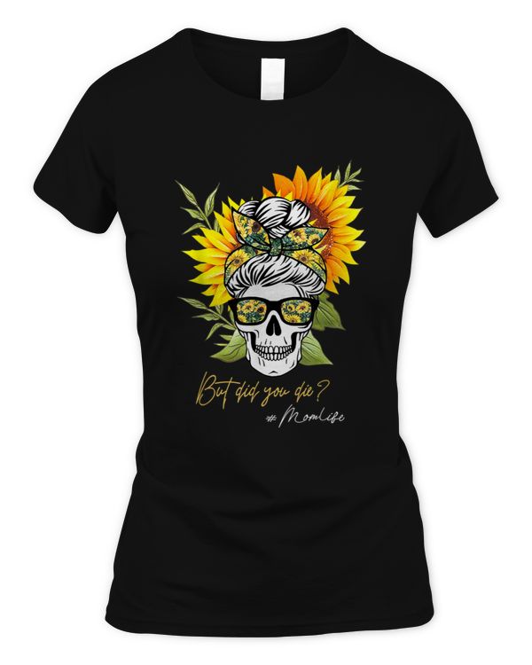 But Did You Die Mom life Sugar Skull with Bandana Sunflower
