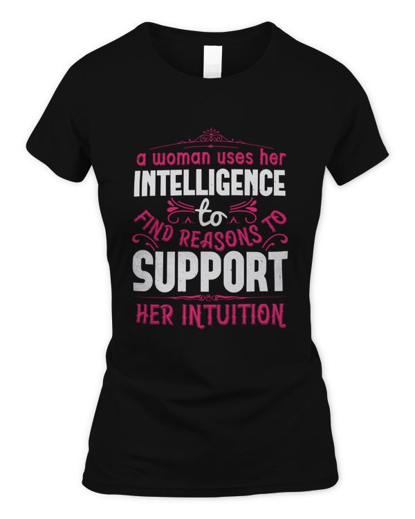 A Woman Uses Her Intelligence To Find Reasons To Support Her Intuition