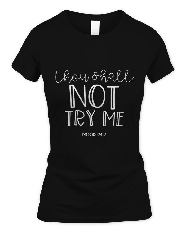 Thou Shall Not Try Me Mood 247 Tee