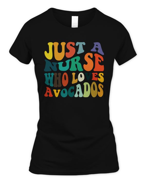 Just A Nurse Who Loves Avocados T-shirt Sweatshirt Hoodie Vintage Style