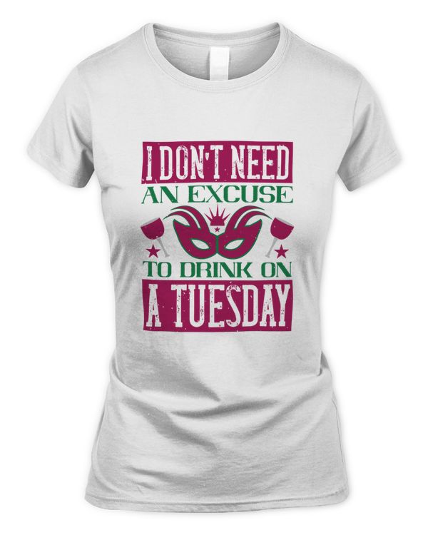 I don't need an excuse to drink on a Tuesday-01
