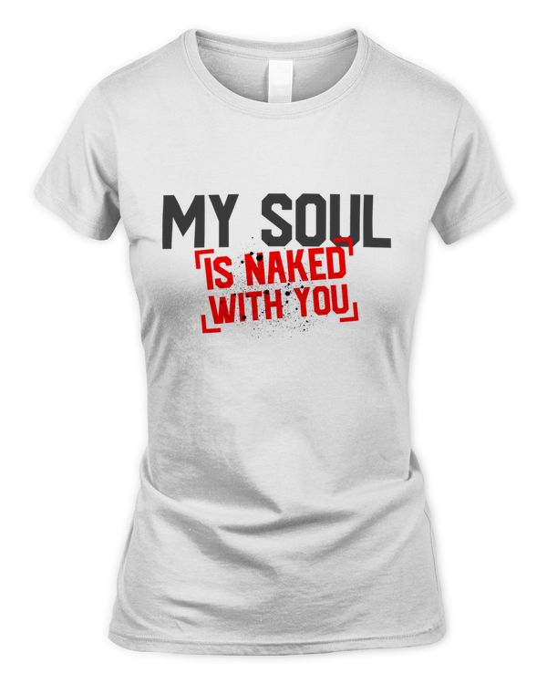 My soul is naked with you