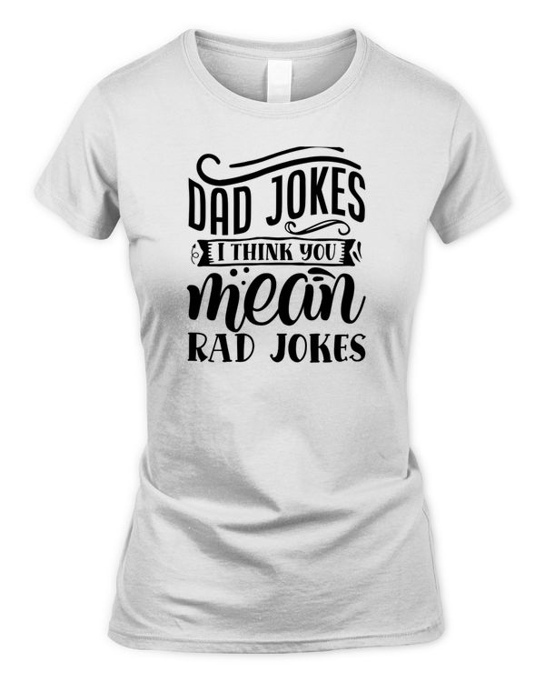 Dad jokes I think you mean rad jokes