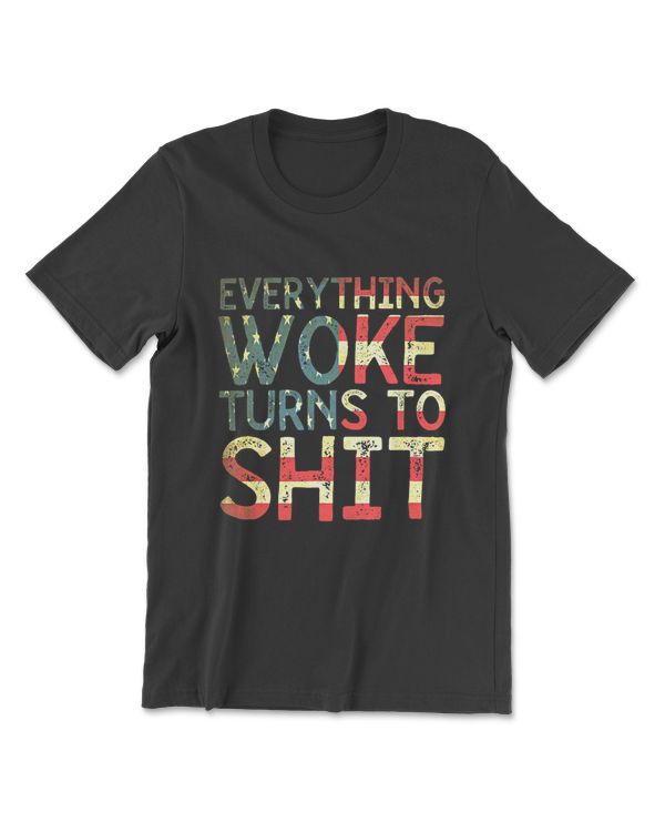 Everything Woke Turns To Shit T-Shirt