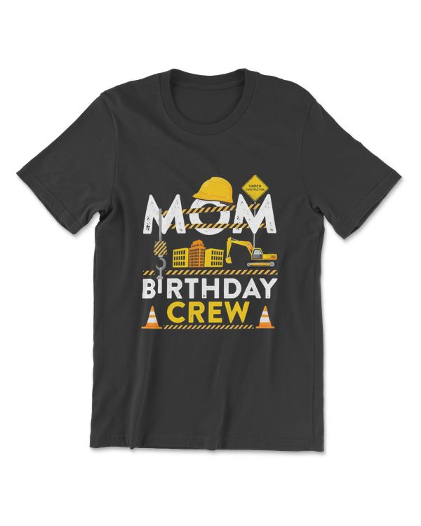 Mom Birthday Crew Construction Birthday Party Gift T-Shirt