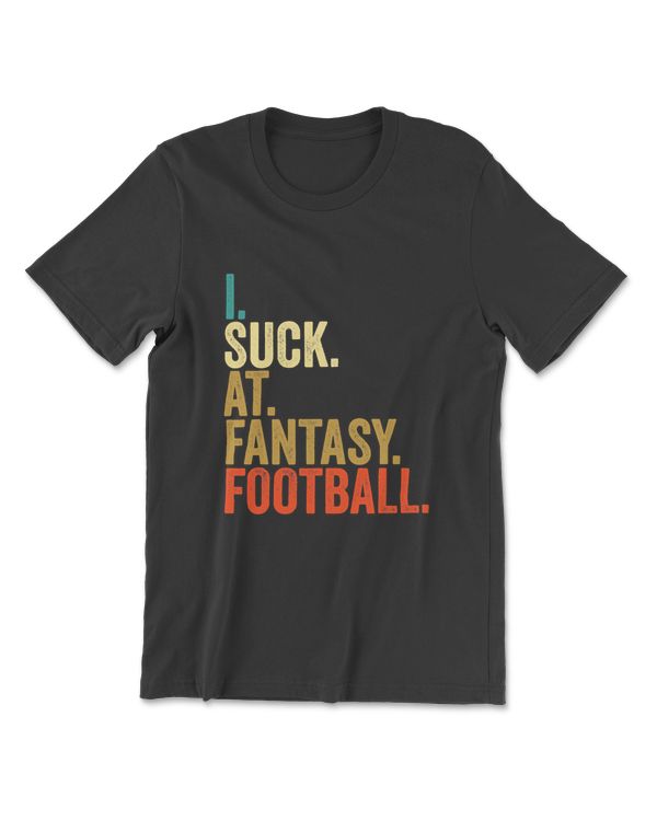 I Suck At Fantasy Football Loser Funny Men Retro Last T-Shirt