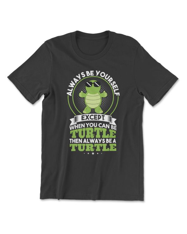 Turtle Always Be Yourself Always Be A Sea Turtle Green Sea Turtle Turtle Lovers265 sea turtle