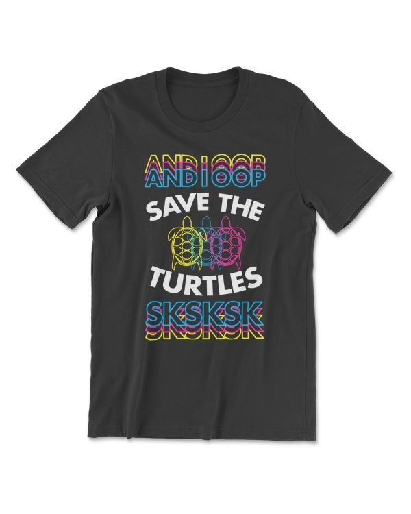 Turtle And I Oop Save The Turtles Sksksk Triple Cute Sea Turtle ChristmasIdea 93 sea turtle