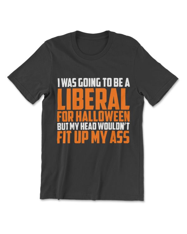 I Was Going To Be A Liberal For Halloween T-Shirt