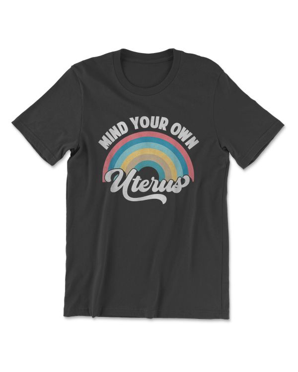 Mind Your Own Uterus Pro Choice Feminist Women's Rights