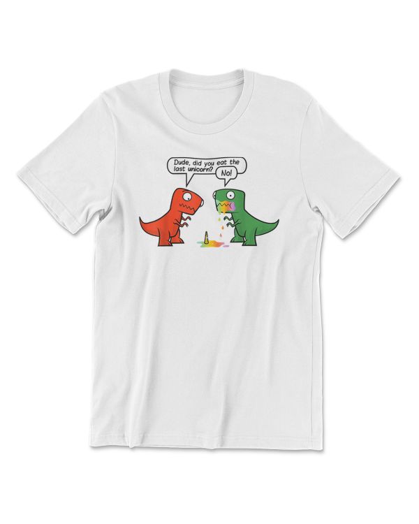 Dinosaur Dude Did You Eat The Last Unicorn Funny Dinosaur Dino