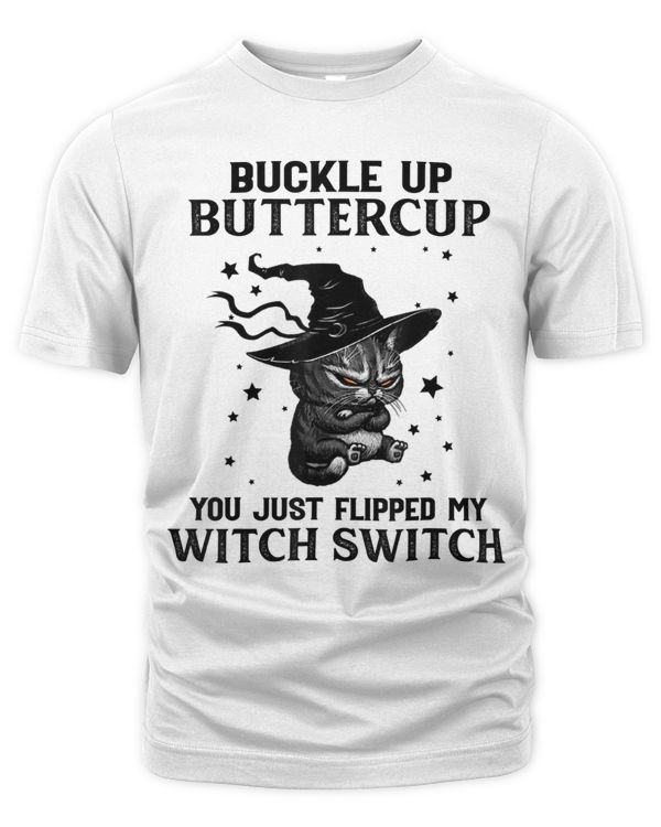 Cat Buckle Up Buttercup You Just Flipped My Witch Switch