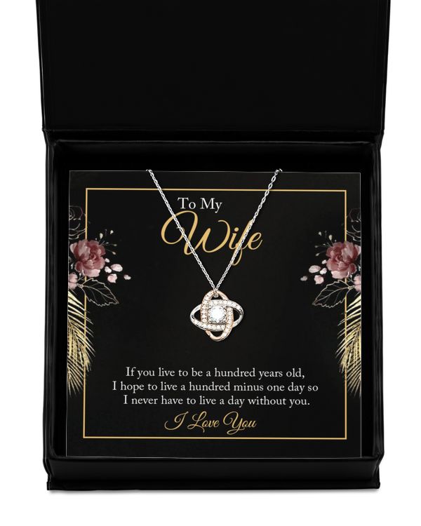 To My wife - if you live to be a hundred years old 2