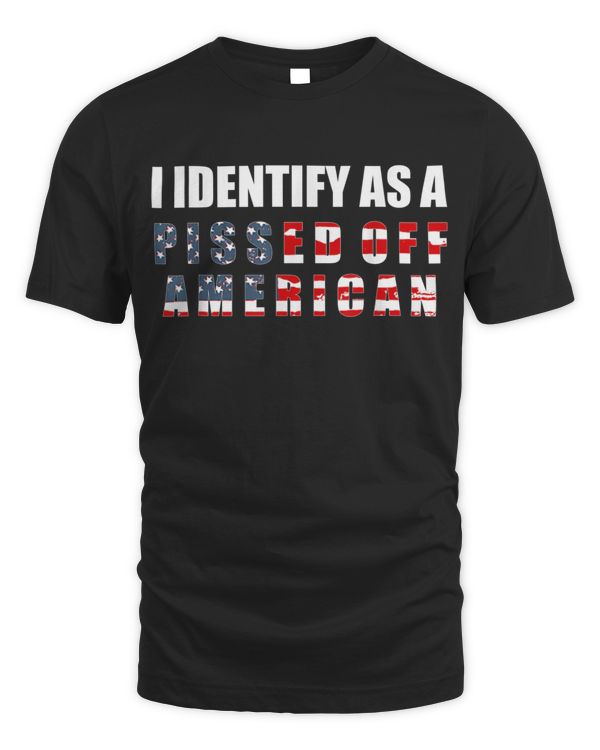 I Identify As A Pissed Off American T-Shirt