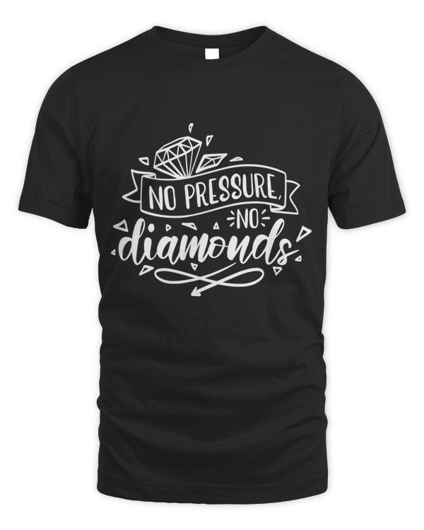 No pressure no diamonds