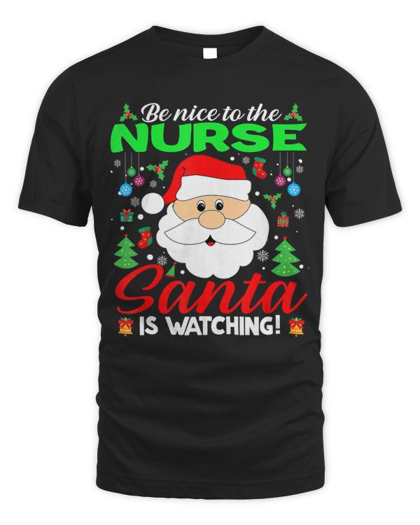 Be Nice To The Nurse Santa Is Watching Funny Xmas Gifts T-Shirt