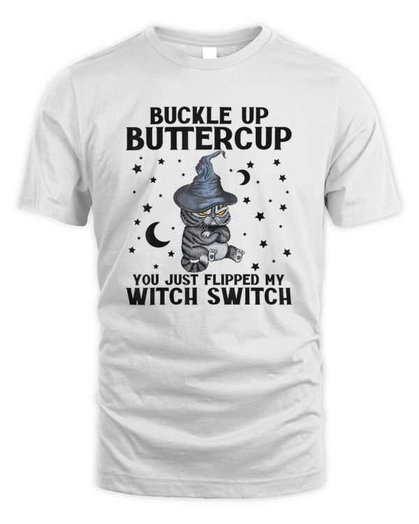 Cat Buckle Up Buttercup You Just Flipped My Witch Switch T-Shirt