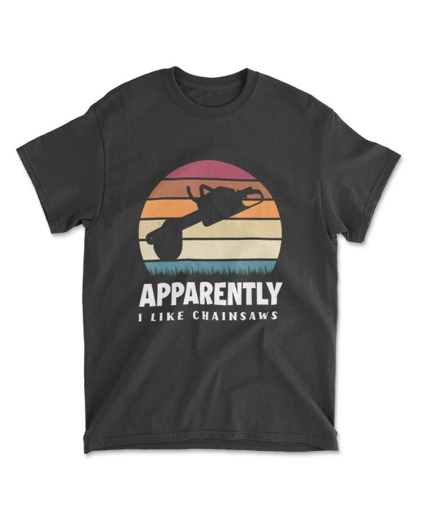 Apparently I Like Chainsaws Funny Lumberjack Logger Chainsaw T-Shirt