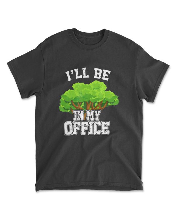 Arborist I'll Be In My Office Tree Surgeon Lumberjack T-Shirt
