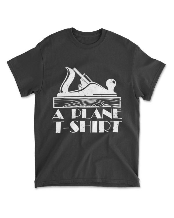 A Plane Woodworker for Woodworking T-Shirt