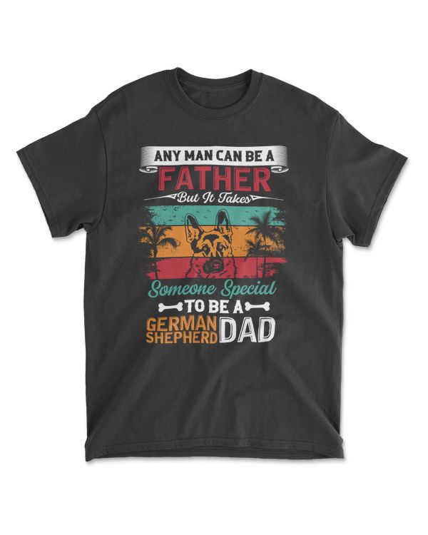 Any Man Can Be Father But It Takes Someone Special To Be A German Shepherd Dad