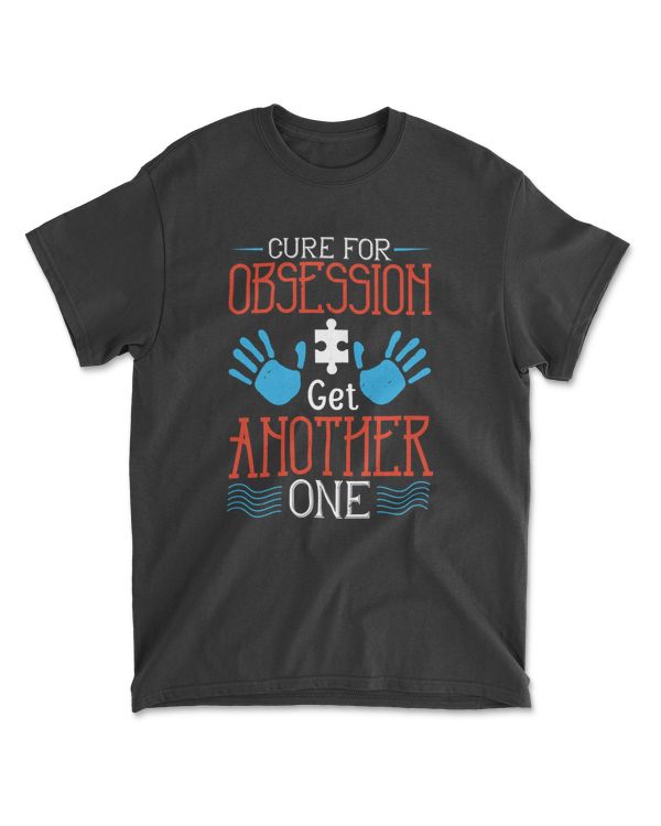 Cure For Obsession Get Another One Autism T-Shirt